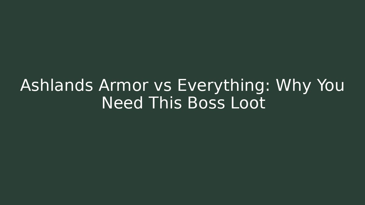 Ashlands Armor vs Everything: Why You Need This Boss Loot