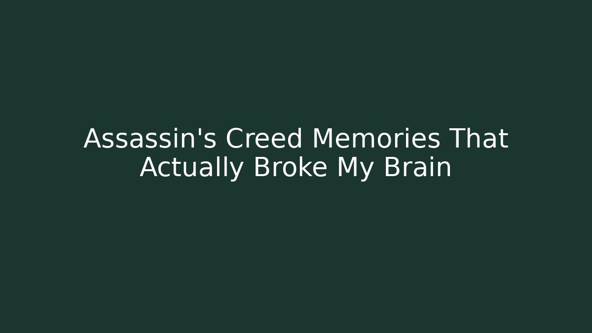 Assassin's Creed Memories That Actually Broke My Brain