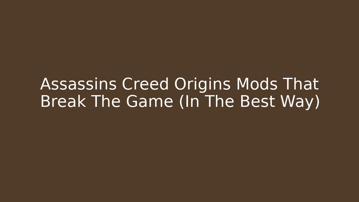 Assassins Creed Origins Mods That Break The Game (In The Best Way)