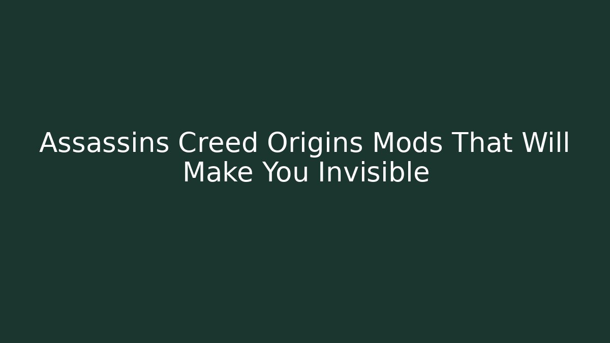 Assassins Creed Origins Mods That Will Make You Invisible