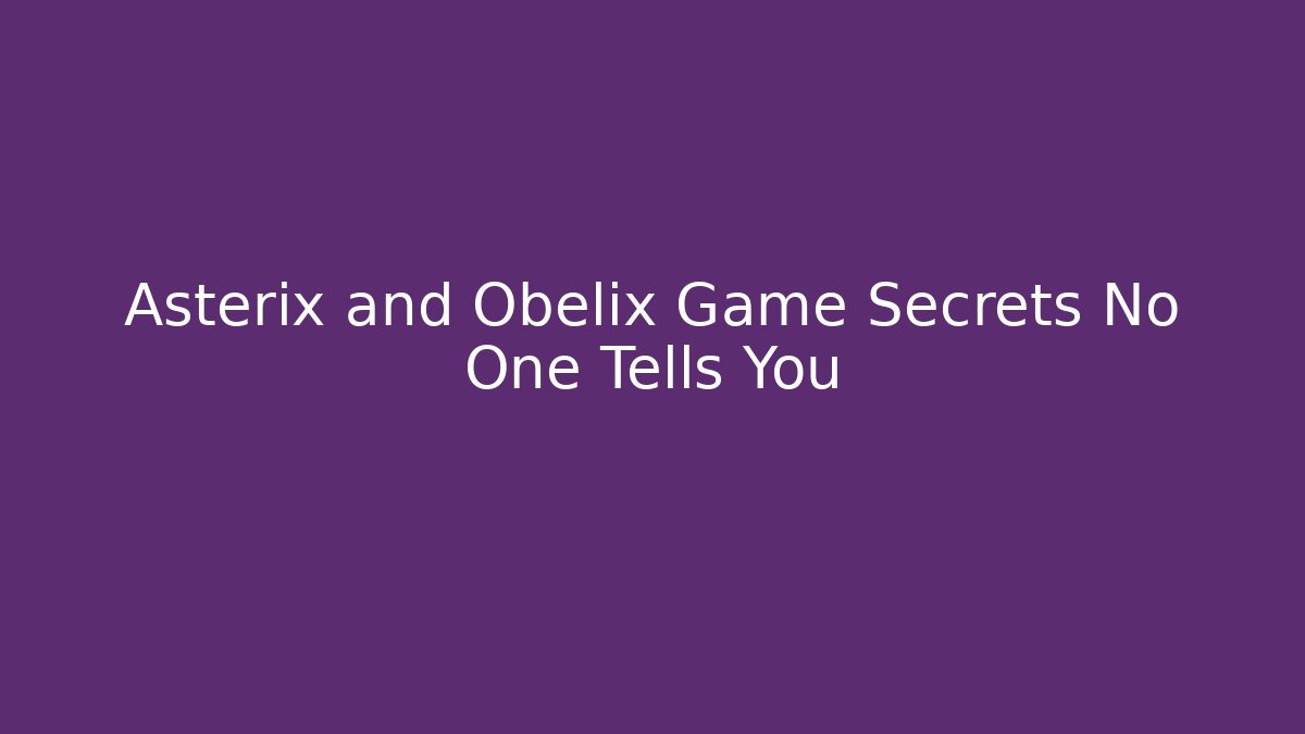 Asterix and Obelix Game Secrets No One Tells You