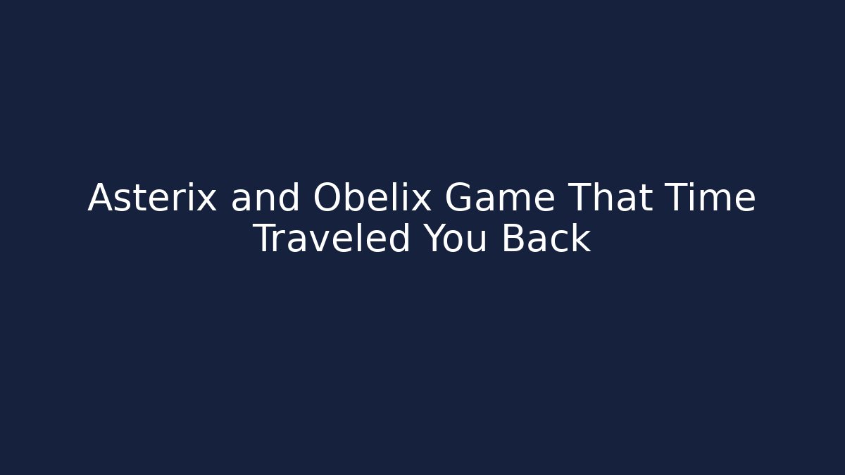 Asterix and Obelix Game That Time Traveled You Back