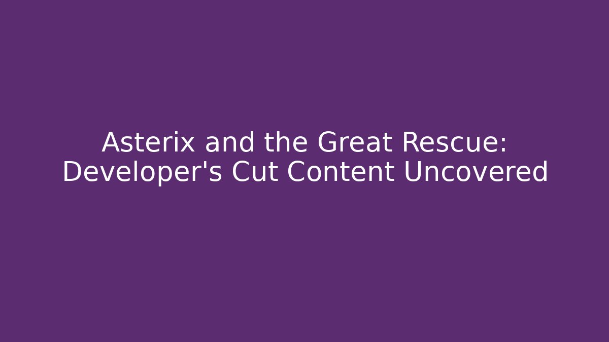 Asterix and the Great Rescue: Developer's Cut Content Uncovered - Felix Cat Insurance