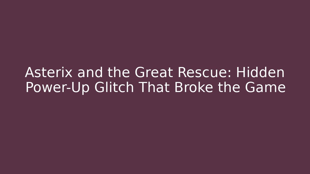 Asterix and the Great Rescue: Hidden Power-Up Glitch That Broke the Game