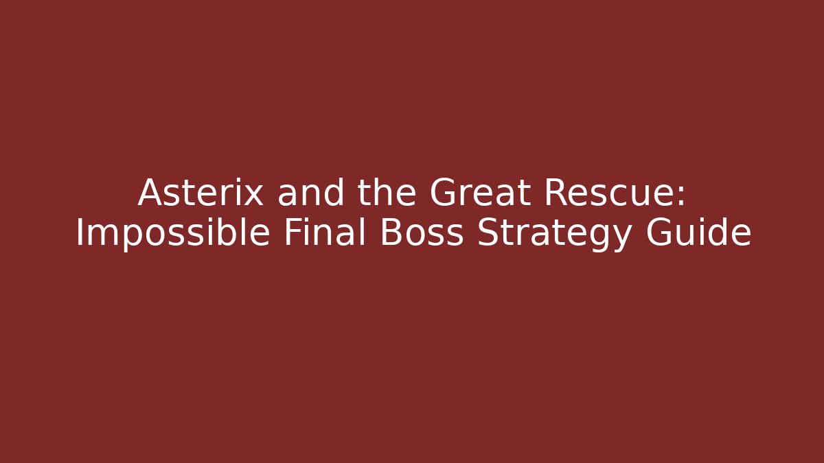 Asterix and the Great Rescue: Impossible Final Boss Strategy Guide