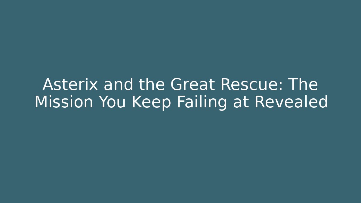 Asterix and the Great Rescue: The Mission You Keep Failing at Revealed
