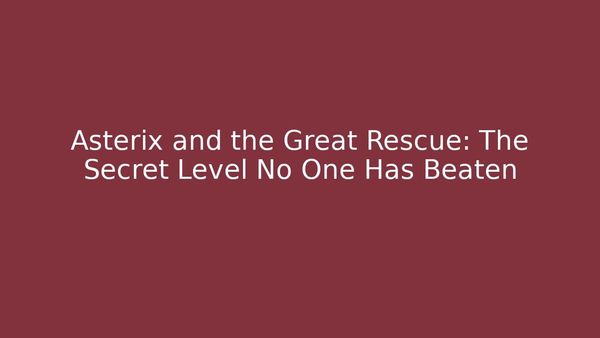 Asterix and the Great Rescue: The Secret Level No One Has Beaten