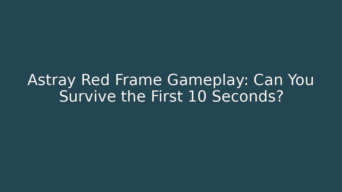 Astray Red Frame Gameplay: Can You Survive the First 10 Seconds?