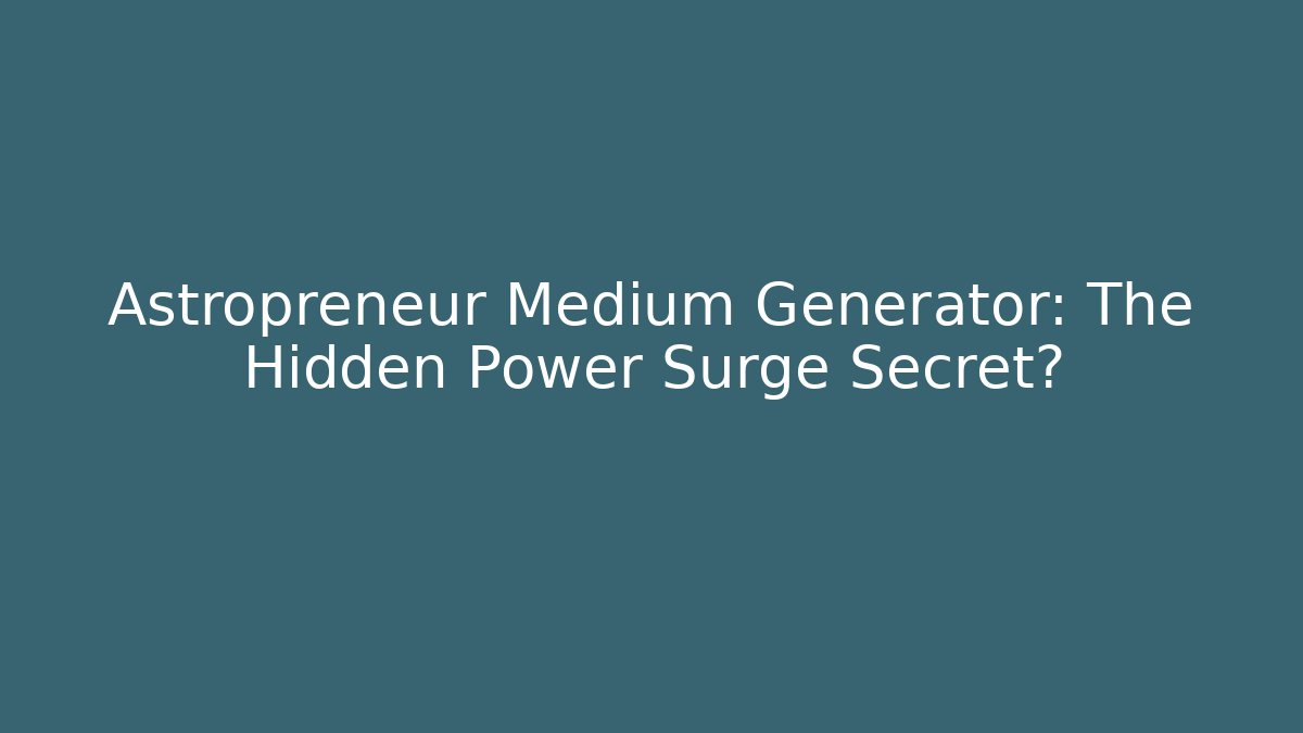 Astropreneur Medium Generator: The Hidden Power Surge Secret?