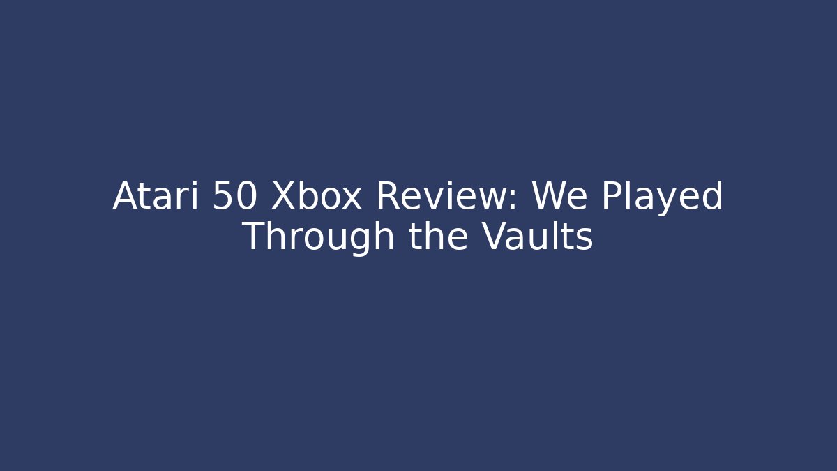 Atari 50 Xbox Review: We Played Through the Vaults