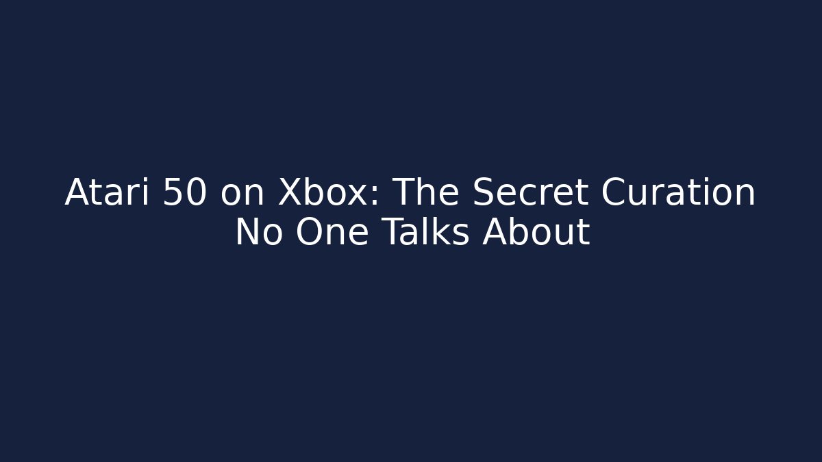 Atari 50 on Xbox: The Secret Curation No One Talks About - Felix Cat Insurance