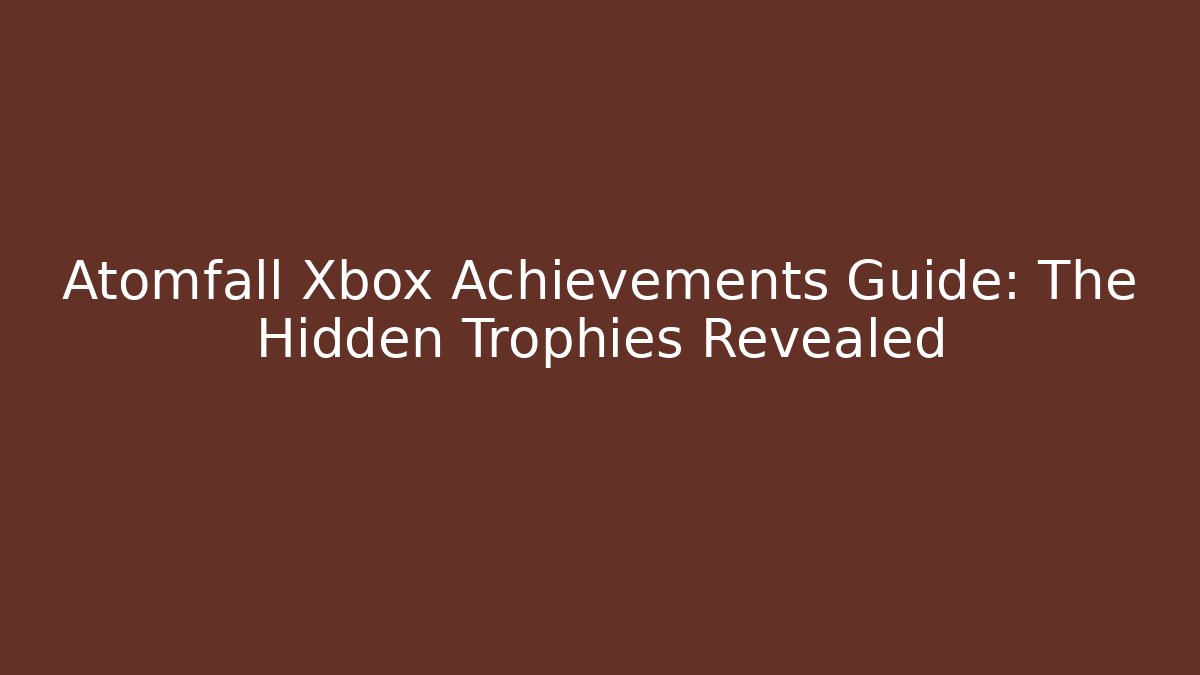 Atomfall Xbox Achievements Guide: The Hidden Trophies Revealed