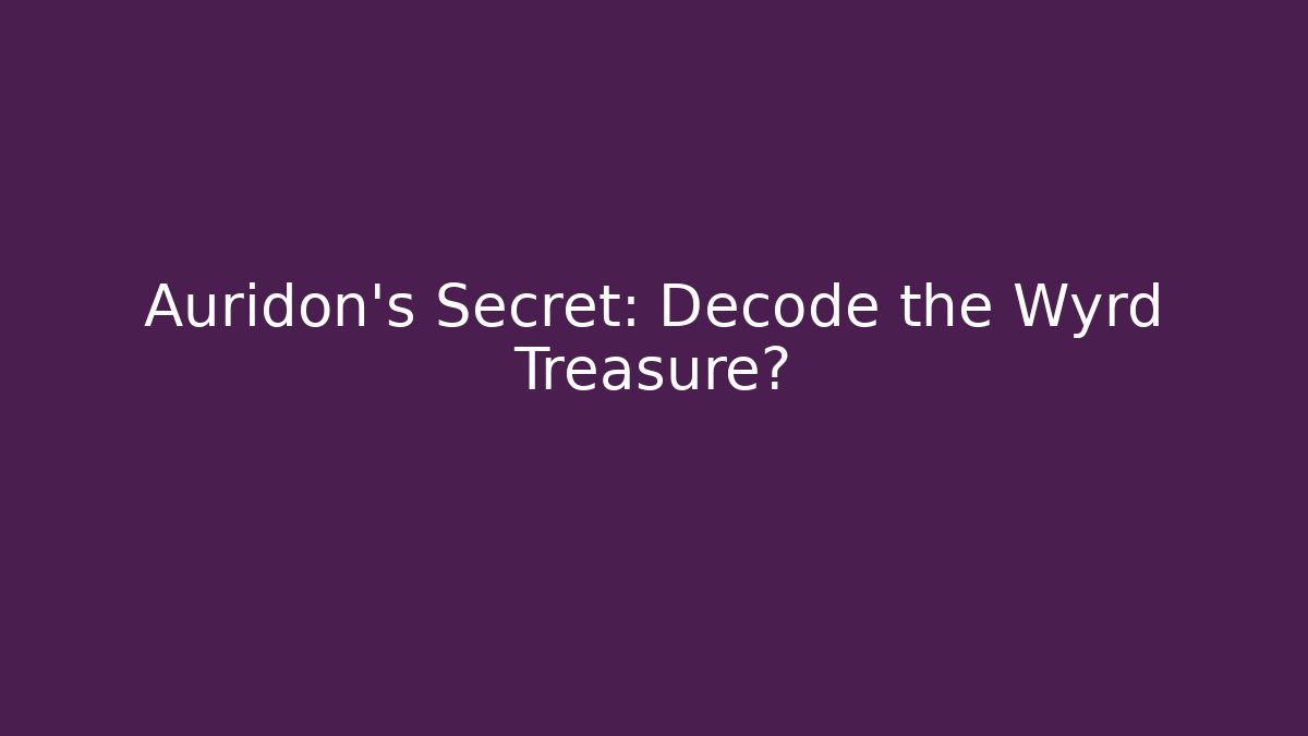 Auridon's Secret: Decode the Wyrd Treasure? - Felix Cat Insurance