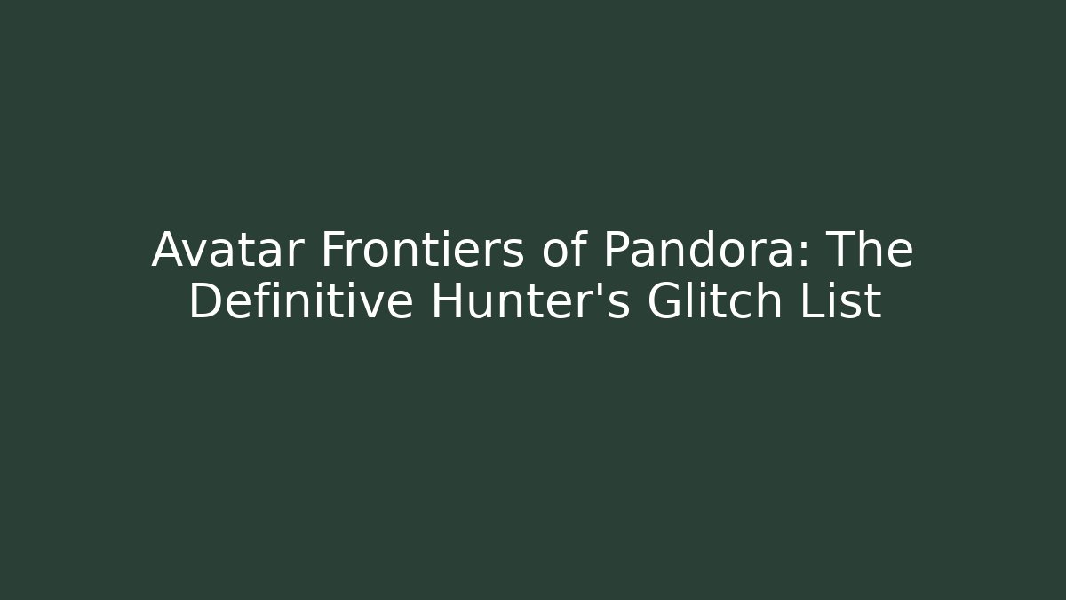 Avatar Frontiers of Pandora: The Definitive Hunter's Glitch List - Felix Cat Insurance