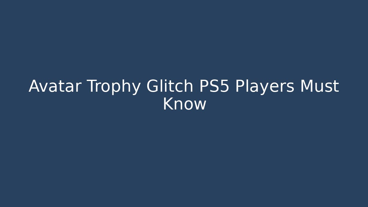 Avatar Trophy Glitch PS5 Players Must Know
