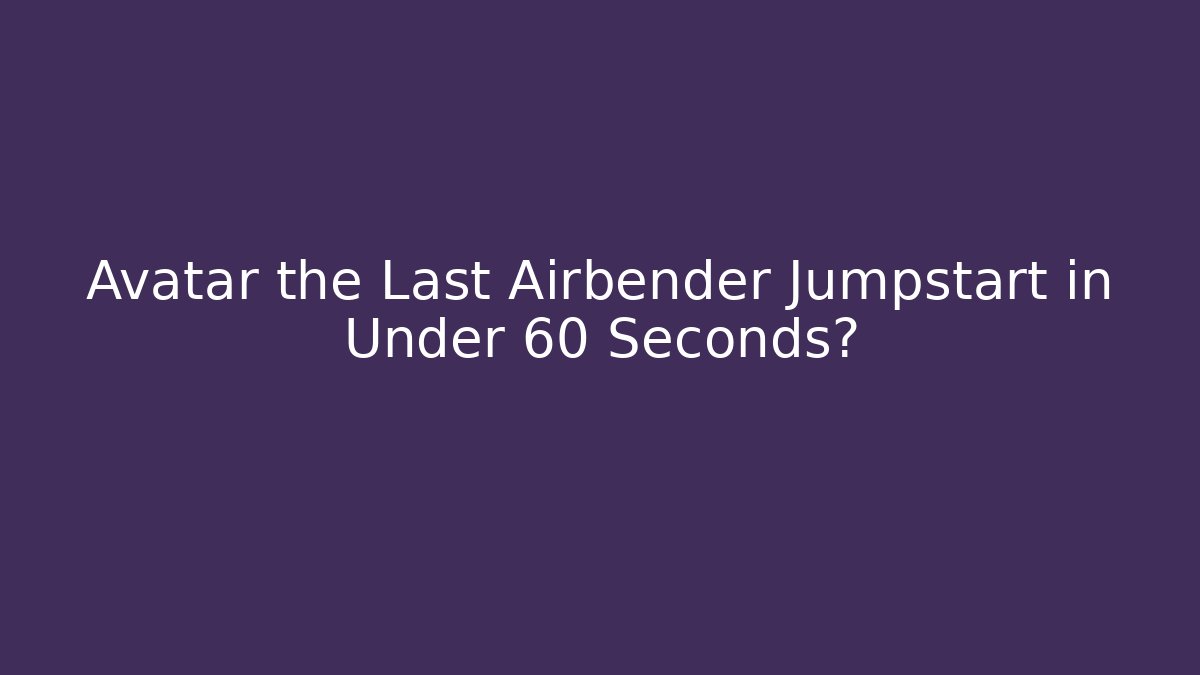Avatar the Last Airbender Jumpstart in Under 60 Seconds? - Felix Cat Insurance