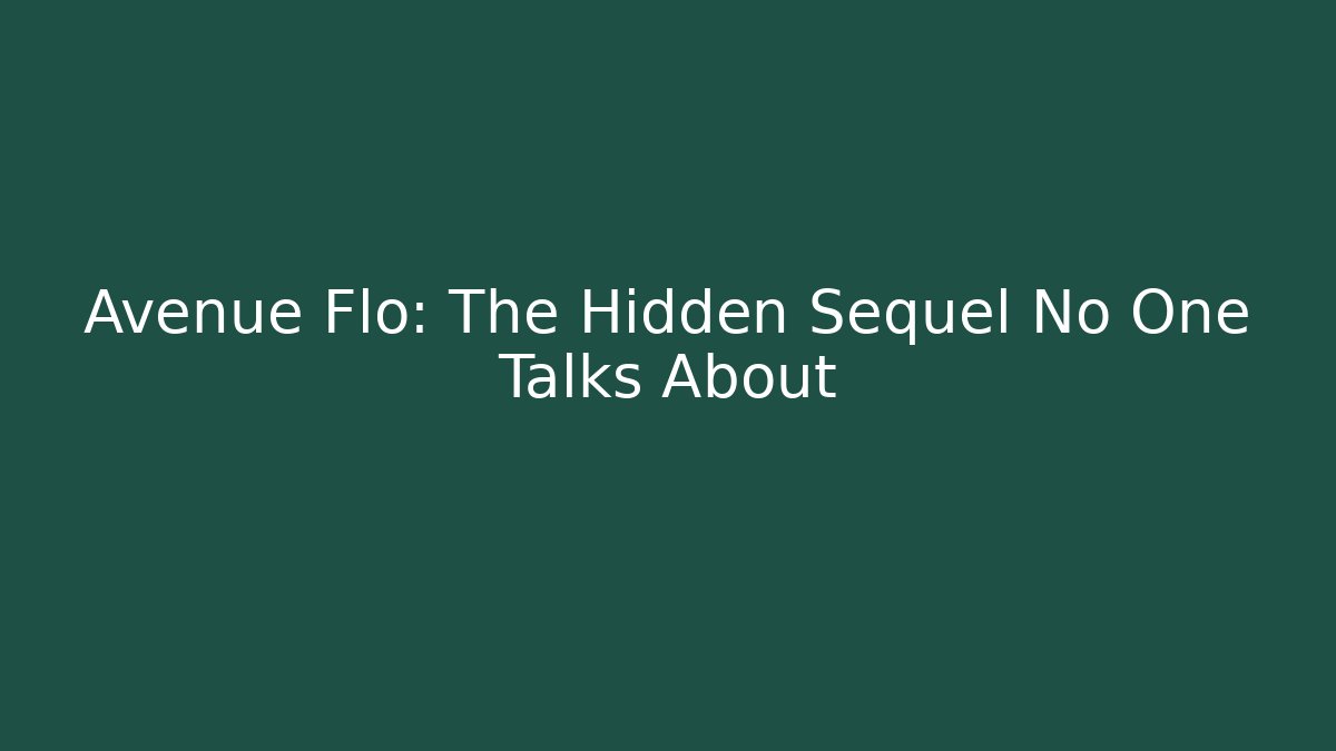 Avenue Flo: The Hidden Sequel No One Talks About