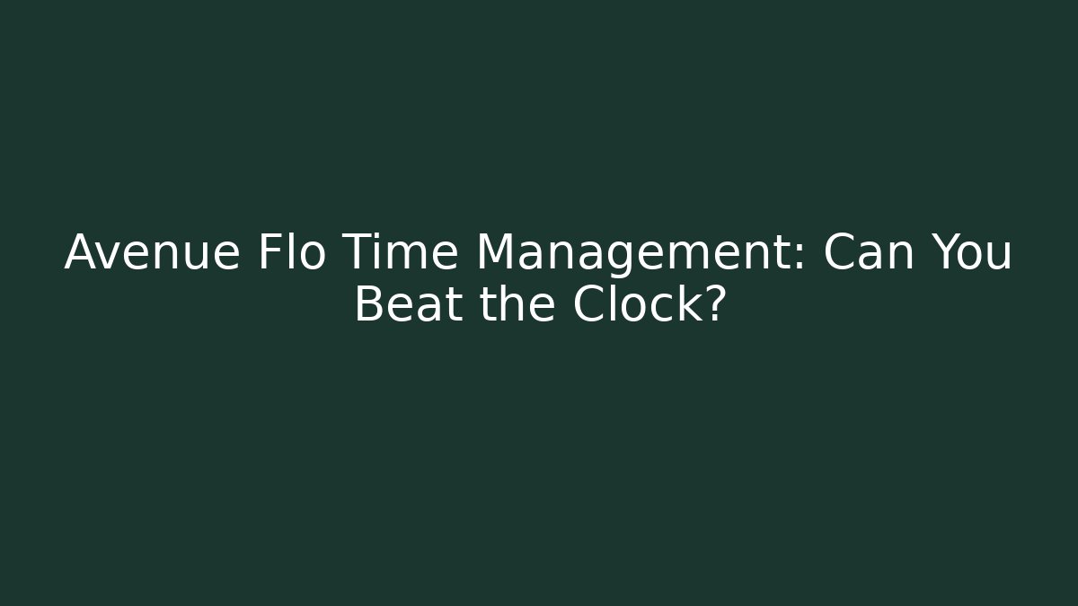 Avenue Flo Time Management: Can You Beat the Clock?