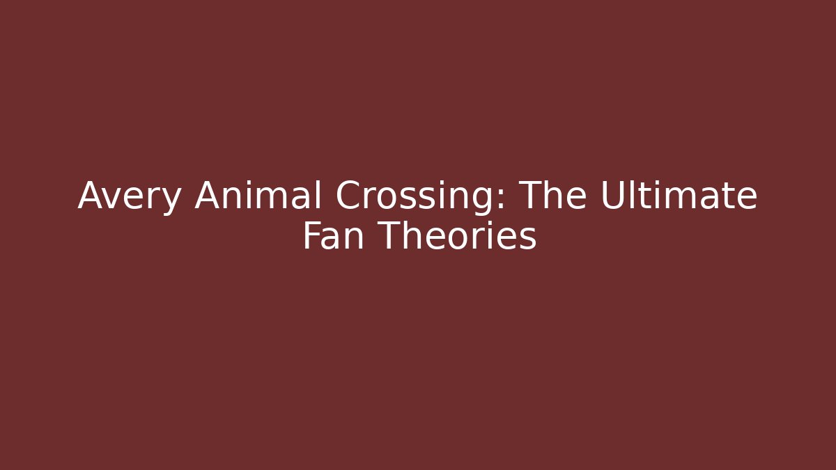 Avery Animal Crossing: The Ultimate Fan Theories