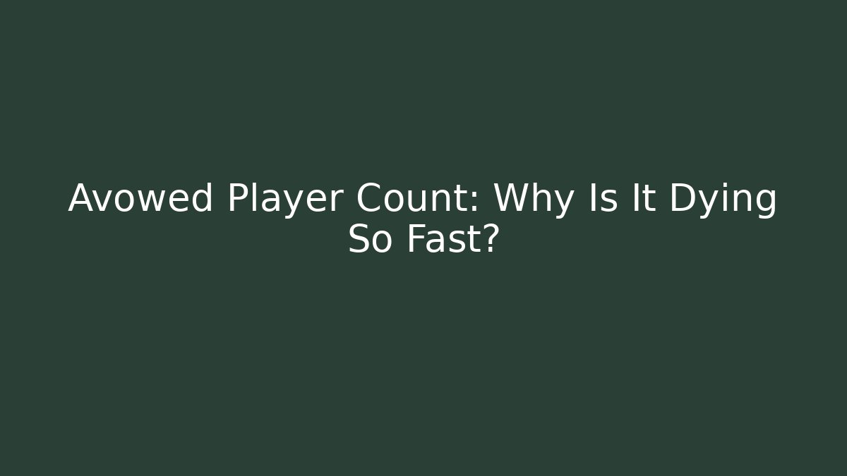 Avowed Player Count: Why Is It Dying So Fast?