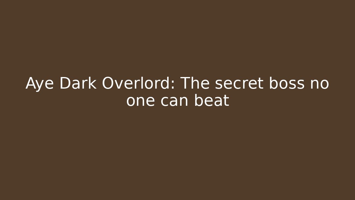 Aye Dark Overlord: The secret boss no one can beat