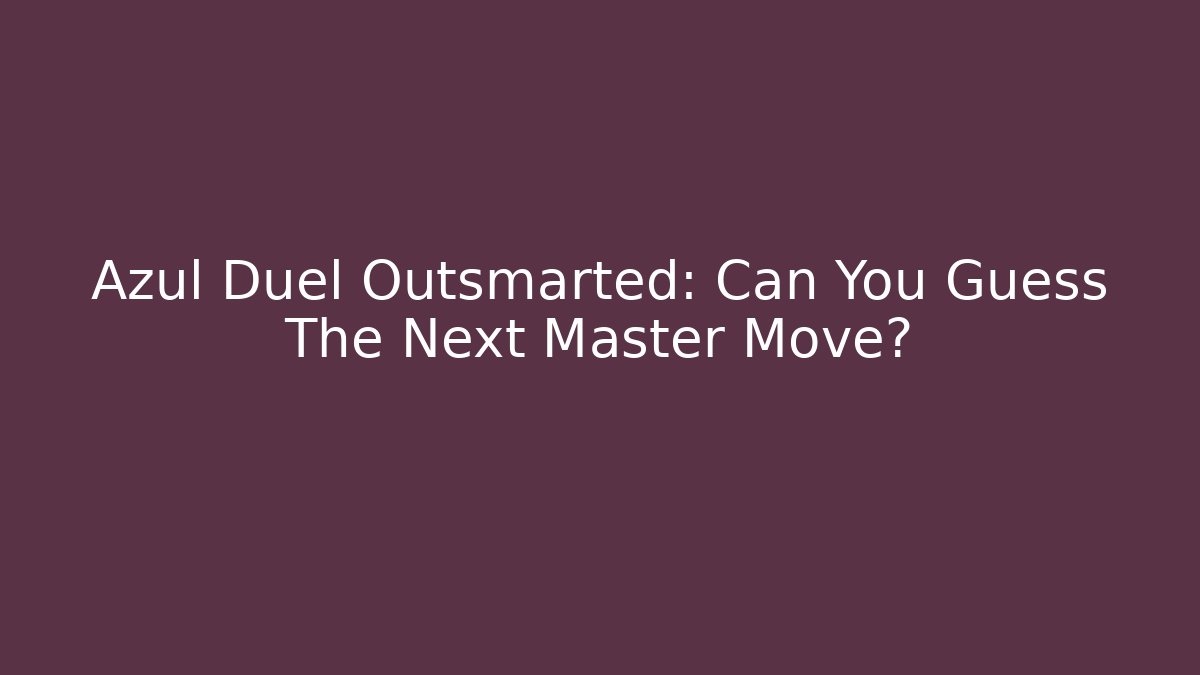 Azul Duel Outsmarted: Can You Guess The Next Master Move?