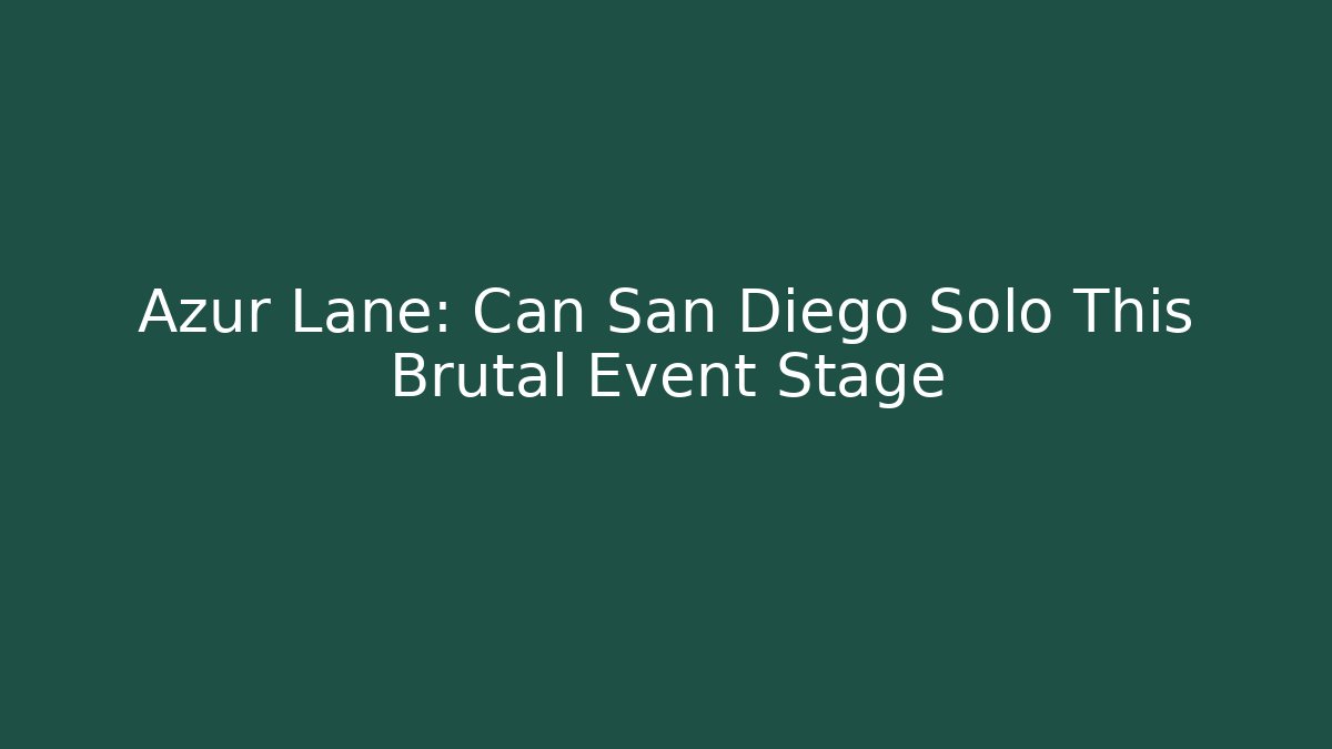 Azur Lane: Can San Diego Solo This Brutal Event Stage