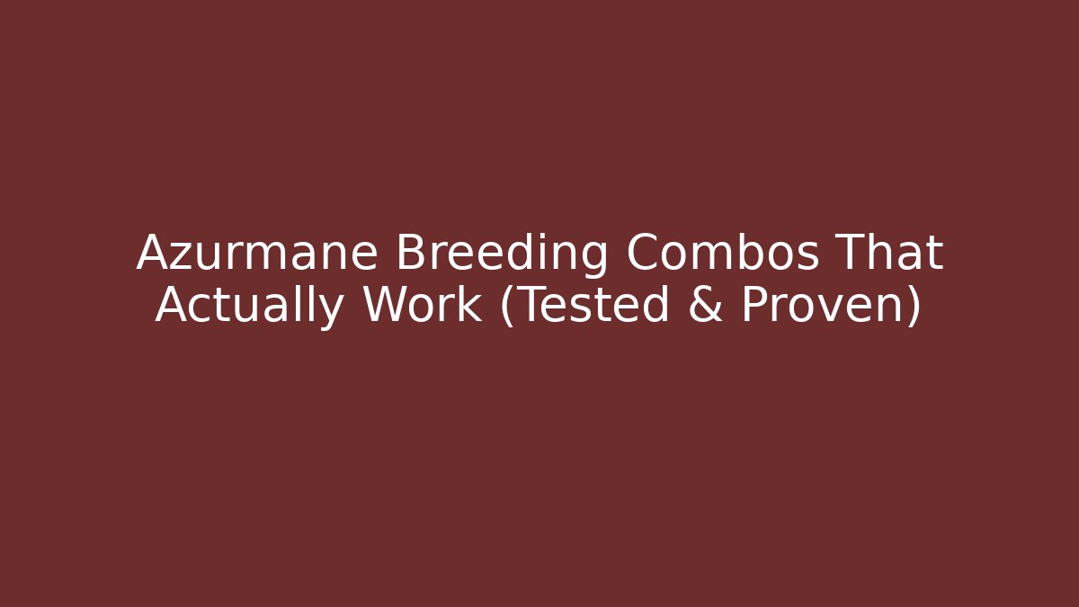 Azurmane Breeding Combos That Actually Work (Tested & Proven)