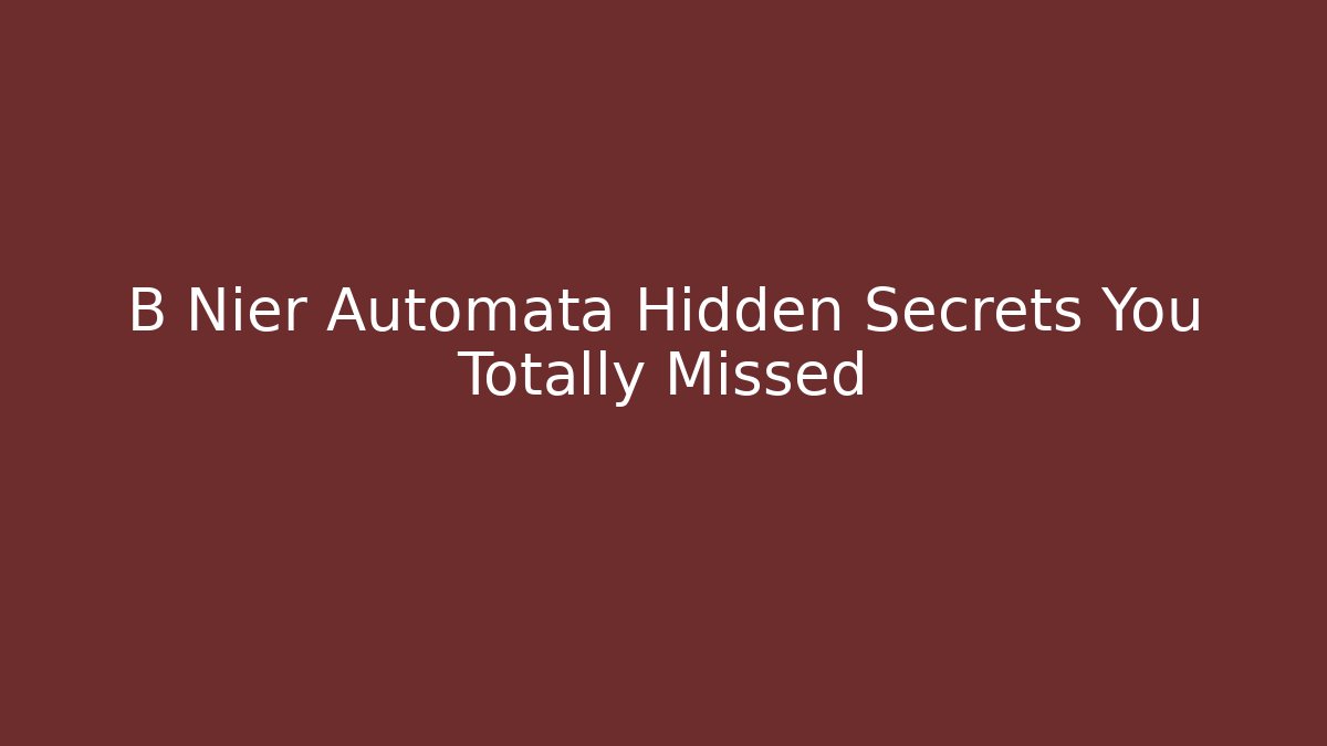 B Nier Automata Hidden Secrets You Totally Missed