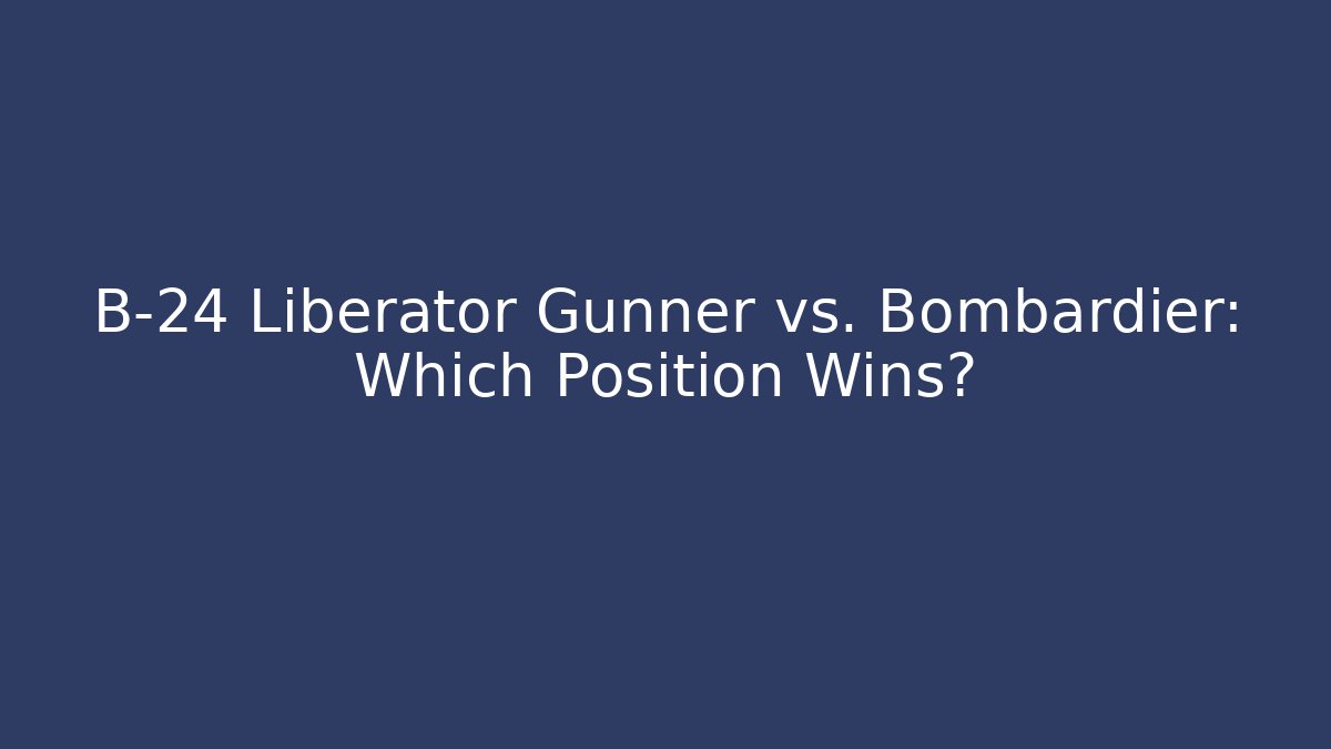 B-24 Liberator Gunner vs. Bombardier: Which Position Wins?