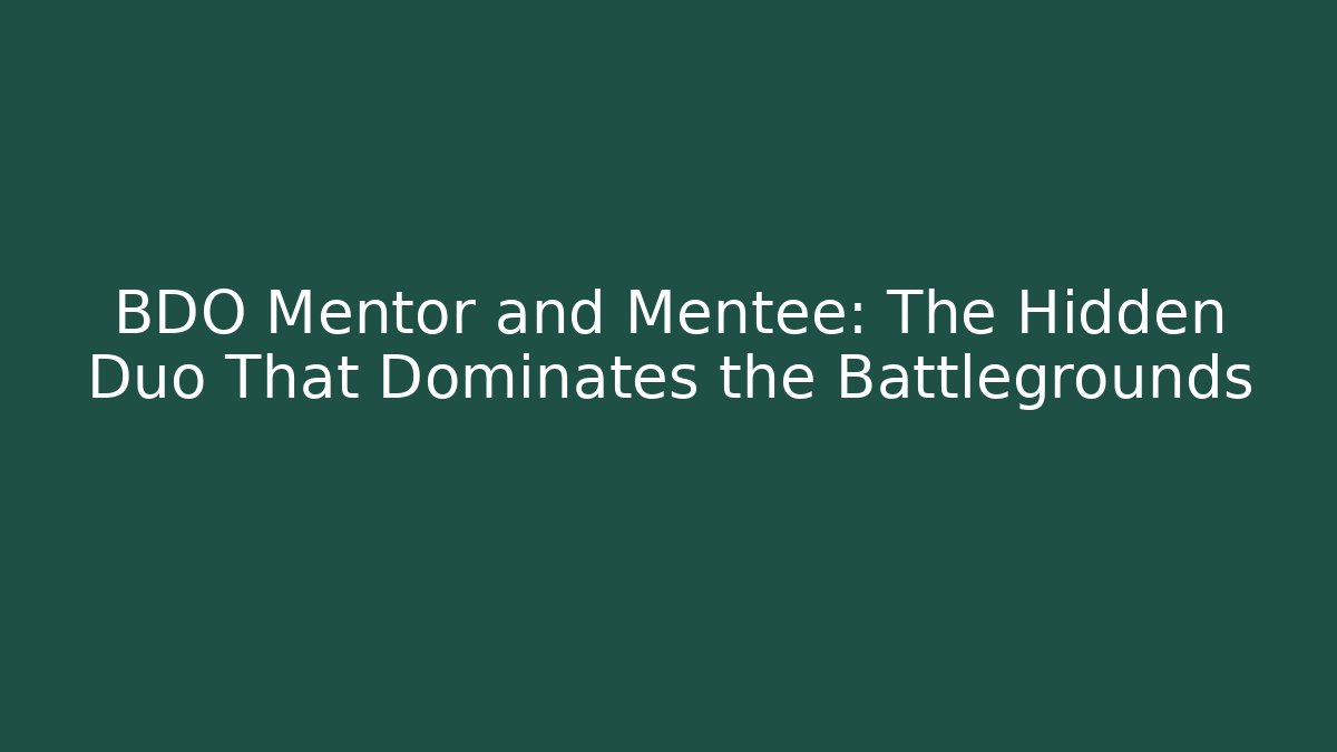 BDO Mentor and Mentee: The Hidden Duo That Dominates the Battlegrounds