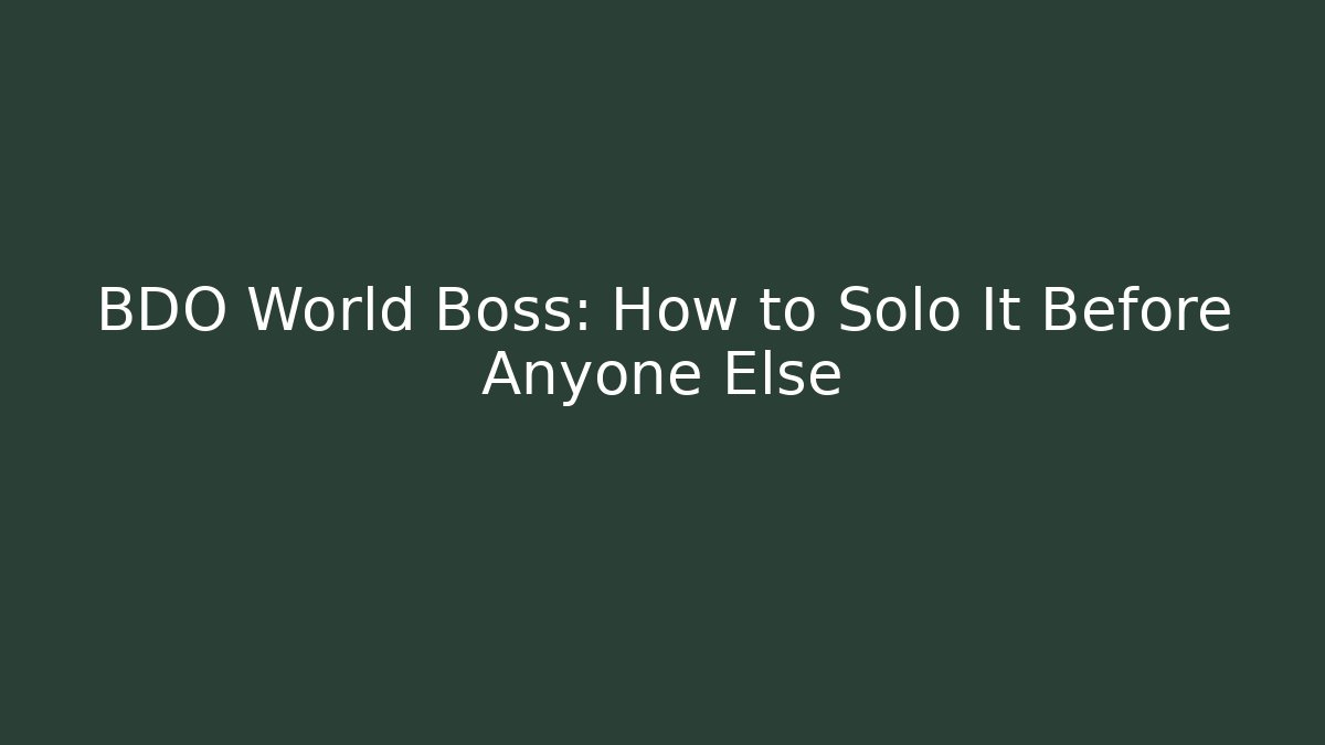 BDO World Boss: How to Solo It Before Anyone Else