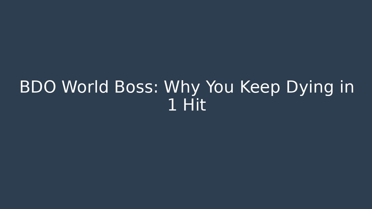 BDO World Boss: Why You Keep Dying in 1 Hit