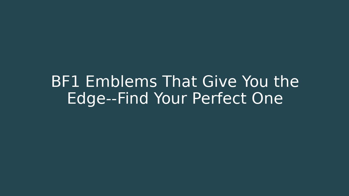 BF1 Emblems That Give You the Edge—Find Your Perfect One