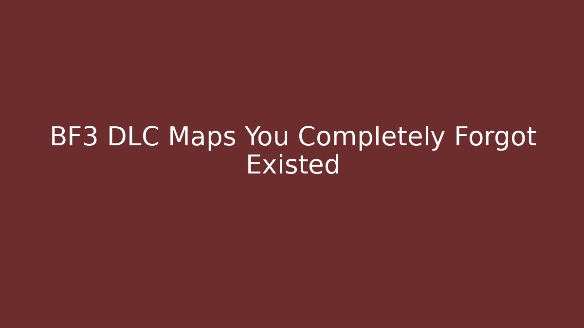 BF3 DLC Maps You Completely Forgot Existed