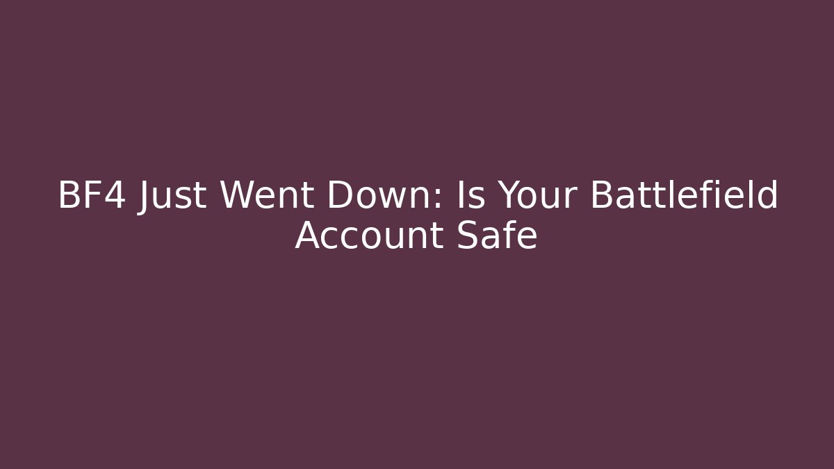 BF4 Just Went Down: Is Your Battlefield Account Safe