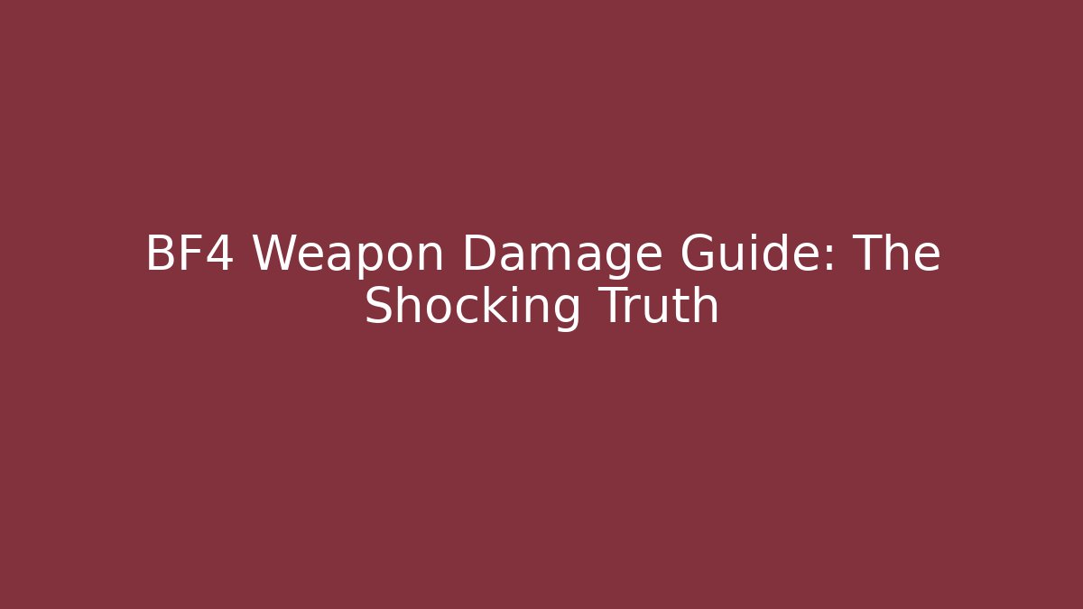 BF4 Weapon Damage Guide: The Shocking Truth