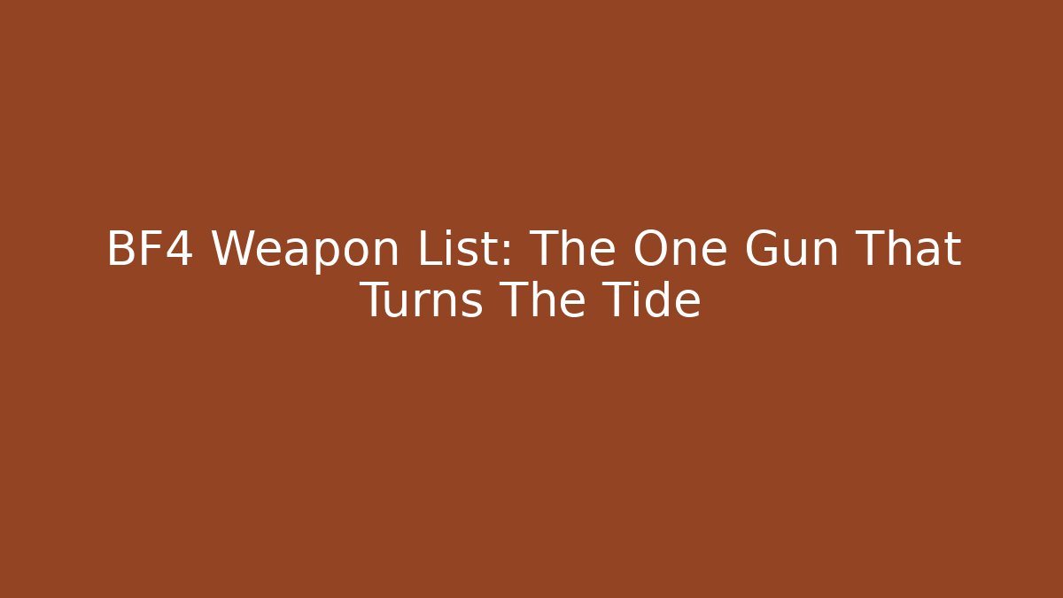 BF4 Weapon List: The One Gun That Turns The Tide
