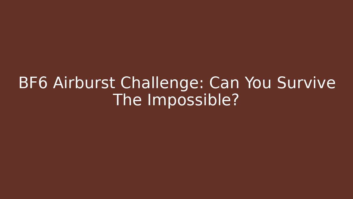 BF6 Airburst Challenge: Can You Survive The Impossible? - Felix Cat Insurance