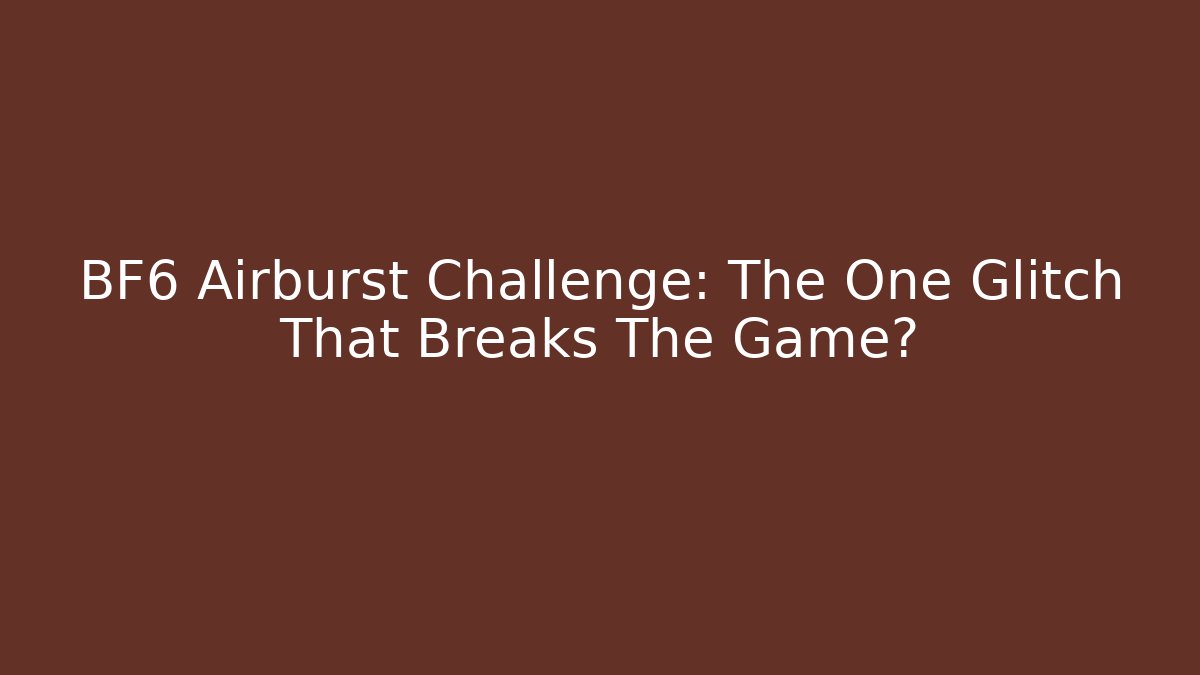 BF6 Airburst Challenge: The One Glitch That Breaks The Game? - Felix Cat Insurance