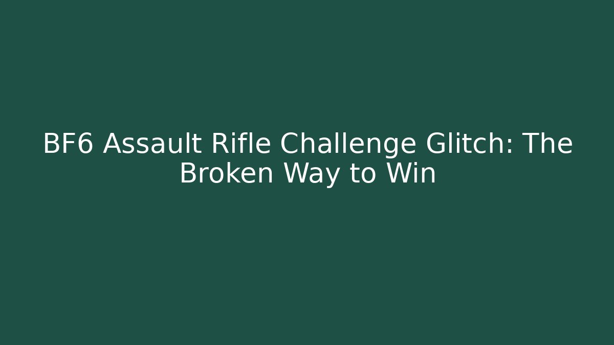 BF6 Assault Rifle Challenge Glitch: The Broken Way to Win