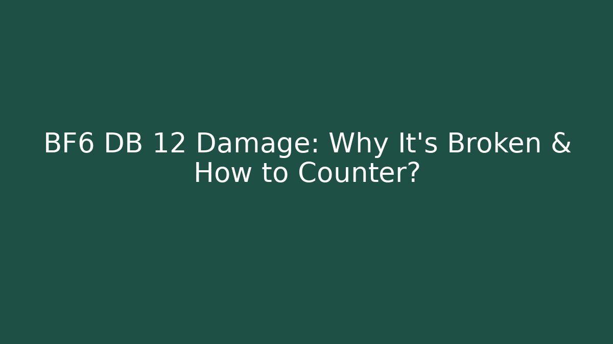 BF6 DB 12 Damage: Why It's Broken & How to Counter?