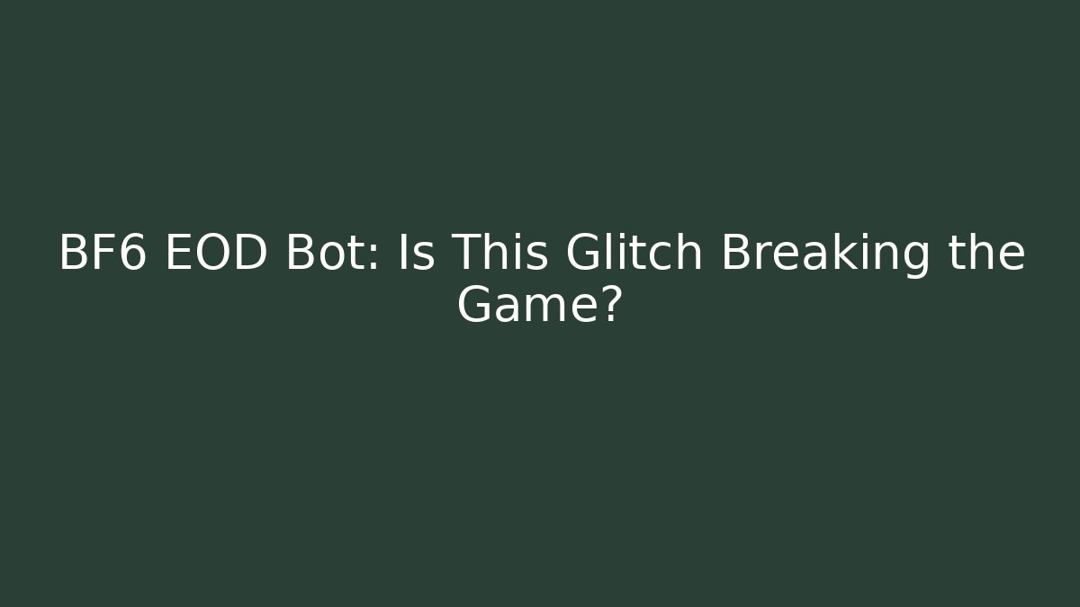 BF6 EOD Bot: Is This Glitch Breaking the Game? - Felix Cat Insurance