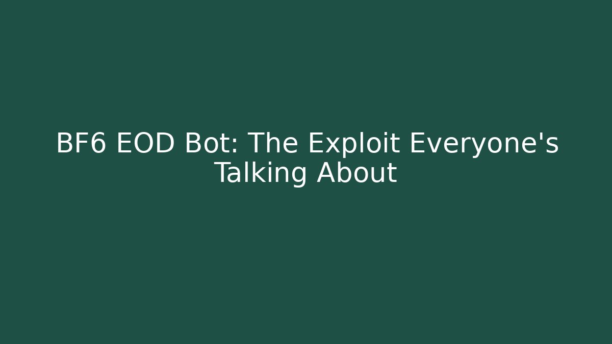 BF6 EOD Bot: The Exploit Everyone’s Talking About