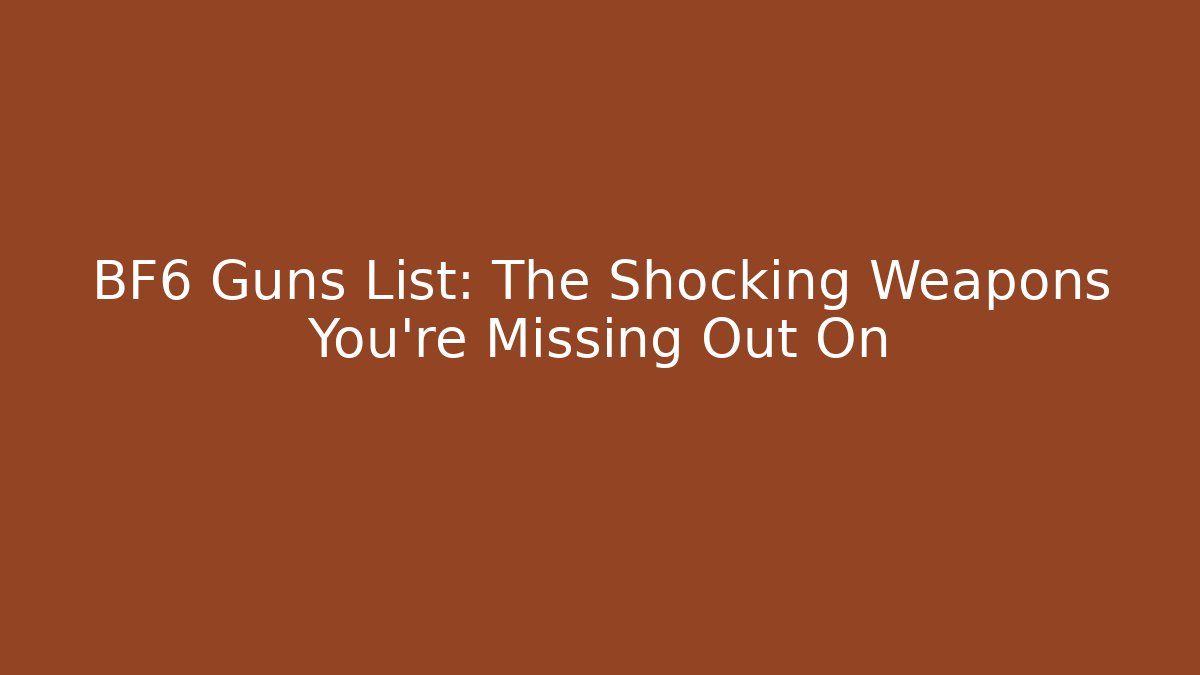 BF6 Guns List: The Shocking Weapons You’re Missing Out On - Felix Cat Insurance