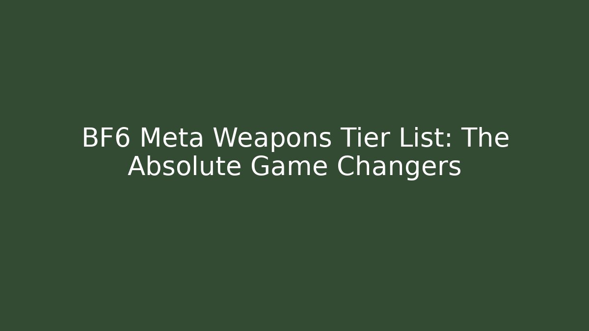 BF6 Meta Weapons Tier List: The Absolute Game Changers
