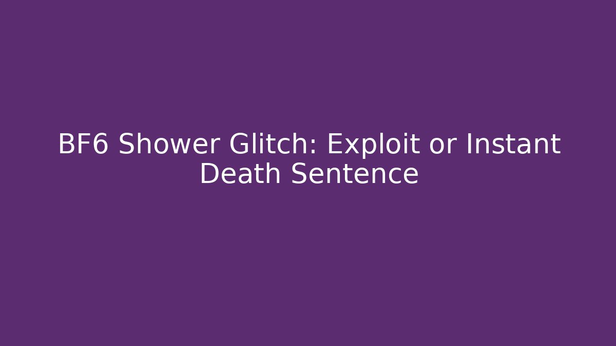 BF6 Shower Glitch: Exploit or Instant Death Sentence