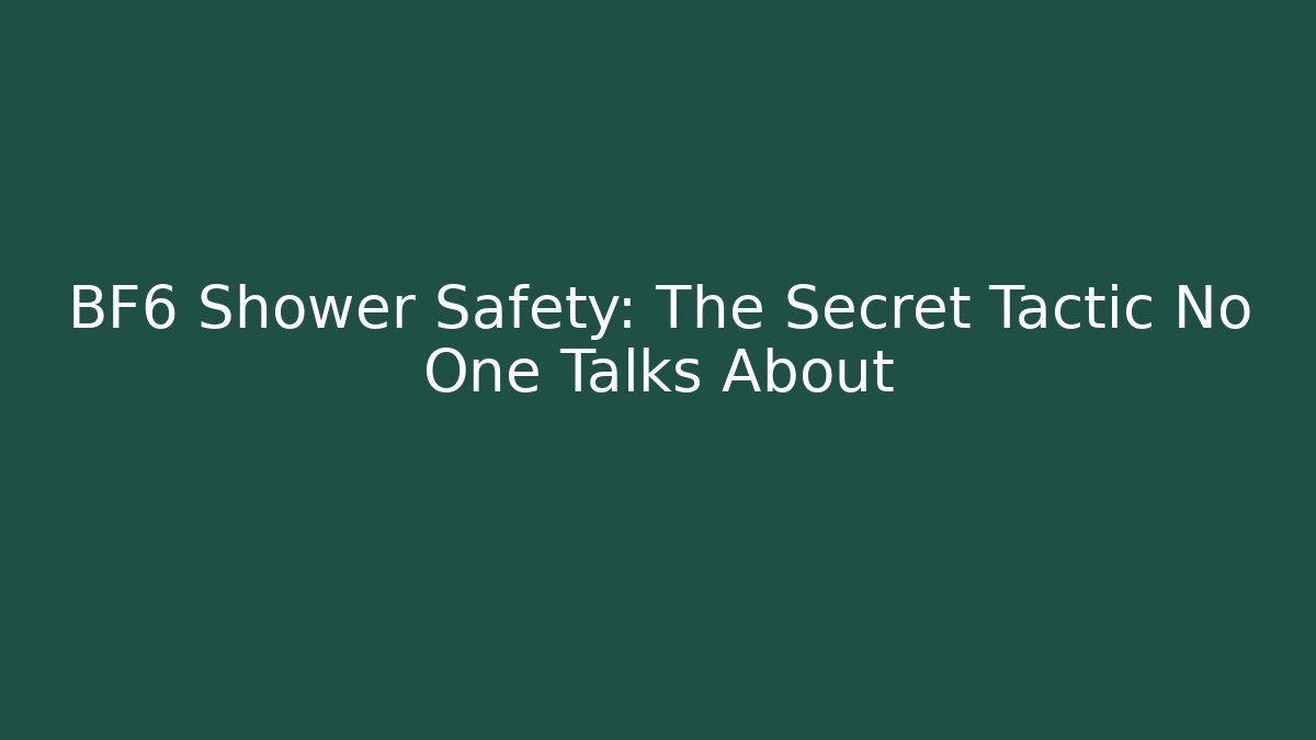 BF6 Shower Safety: The Secret Tactic No One Talks About