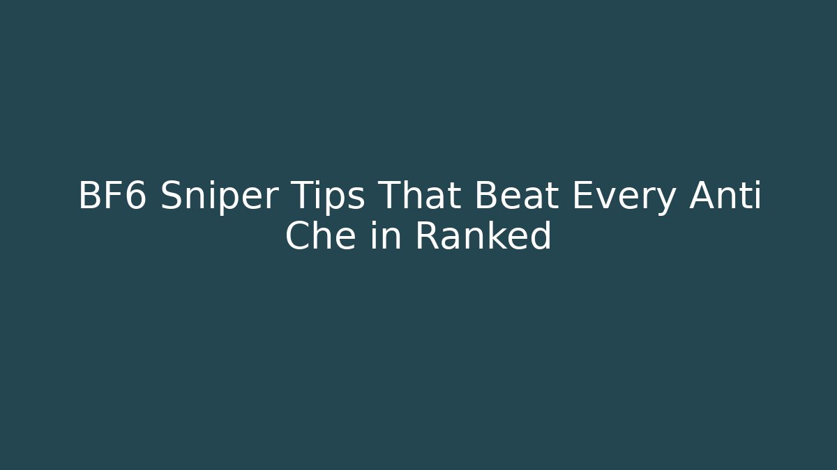 BF6 Sniper Tips That Beat Every Anti Che in Ranked