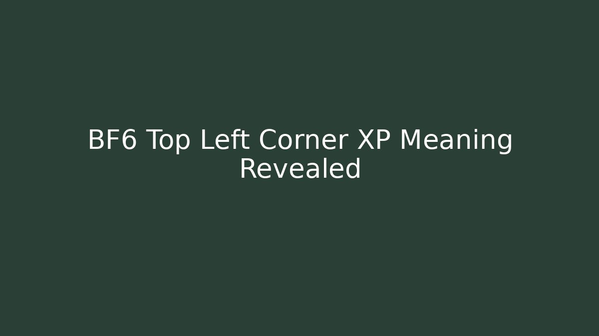 BF6 Top Left Corner XP Meaning Revealed